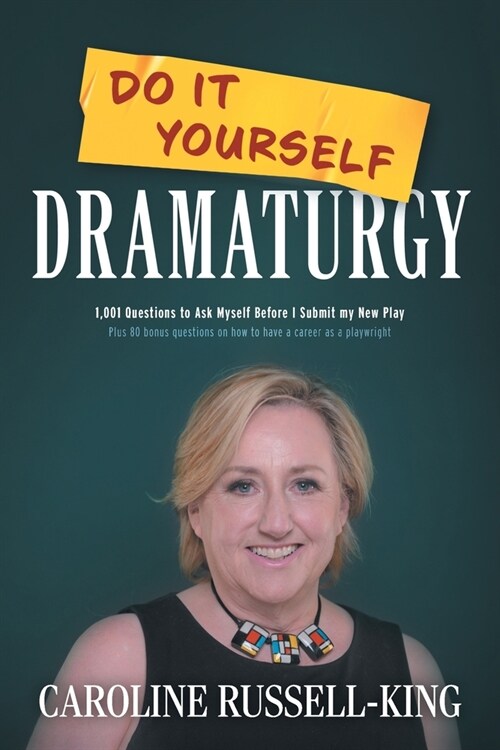 Do It Yourself Dramaturgy: 1,001 Questions to Ask Myself Before I Submit my New Play (plus 80 bonus questions on how to have a career as a playwr (Paperback)