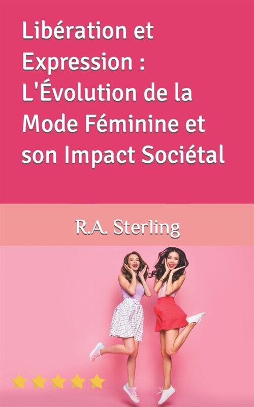 Lib?ation et Expression: L?olution de la Mode F?inine et son Impact Soci?al (Paperback)