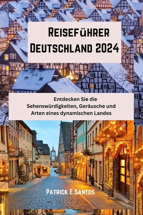 Reisef?rer Deutschland 2024: Entdecken Sie die Sehensw?digkeiten, Ger?sche und Arten eines dynamischen Landes (Paperback)