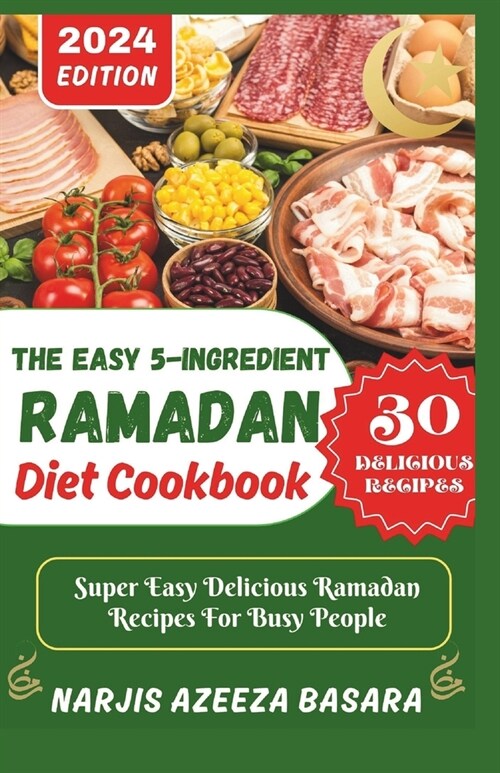 The Easy 5-Ingredient Ramadan Diet Cookbook: Super Easy Delicious Ramadan Recipes For Busy People (Paperback)