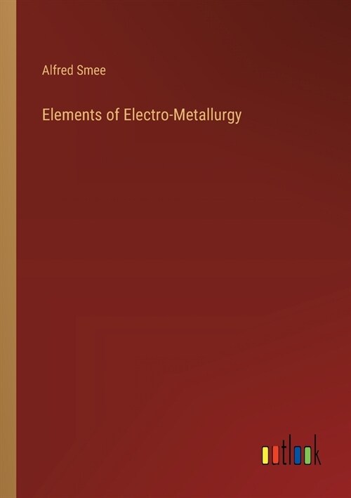 Elements of Electro-Metallurgy (Paperback)