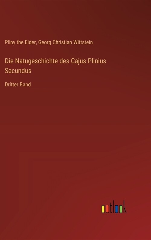 Die Natugeschichte des Cajus Plinius Secundus: Dritter Band (Hardcover)