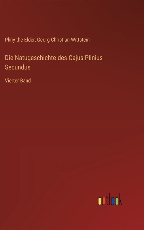 Die Natugeschichte des Cajus Plinius Secundus: Vierter Band (Hardcover)