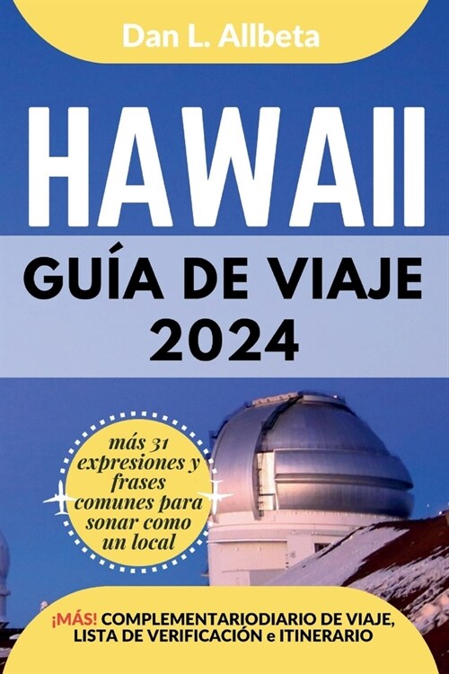 HAWAII Gu? de viaje 2024: Para viajeros solitarios, familias, parejas y atracciones imperdibles con un plan de itinerario ideal de 7 d?s y una (Paperback)