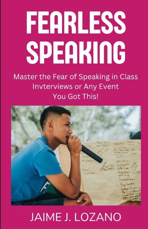 Fearless Speaking: Master the Fear of Speaking in Class, Interviews or Any Event, You Got This! (Paperback)