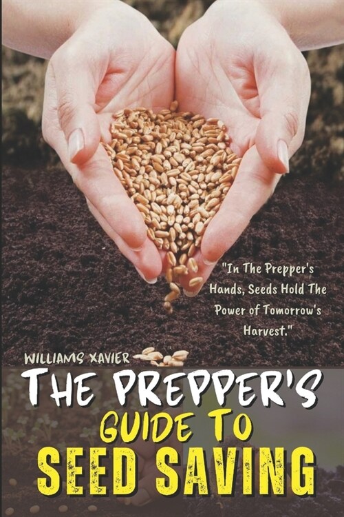 The Preppers Guide To Seed Saving: A Beginners Step-by-step Techniques For Storing, Preserving, and Harvesting Seeds To Ensure Food Security - Preppi (Paperback)