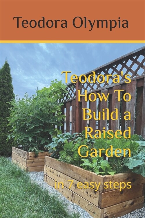 Teodoras How To Build a Raised Garden: in 7 easy steps (Paperback)