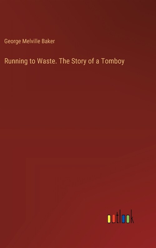 Running to Waste. The Story of a Tomboy (Hardcover)