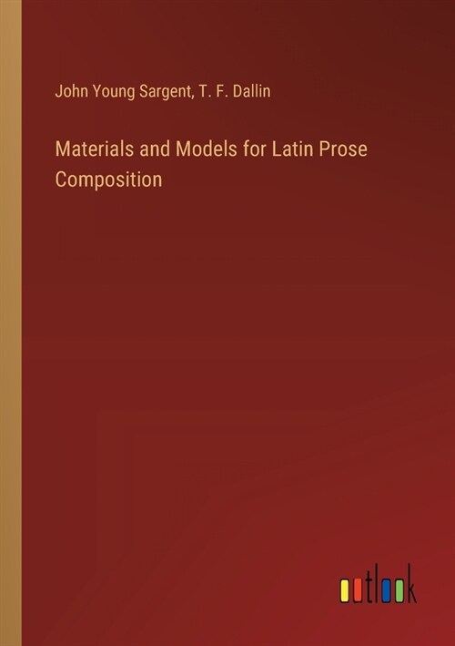 Materials and Models for Latin Prose Composition (Paperback)