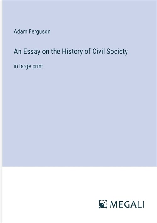 An Essay on the History of Civil Society: in large print (Paperback)