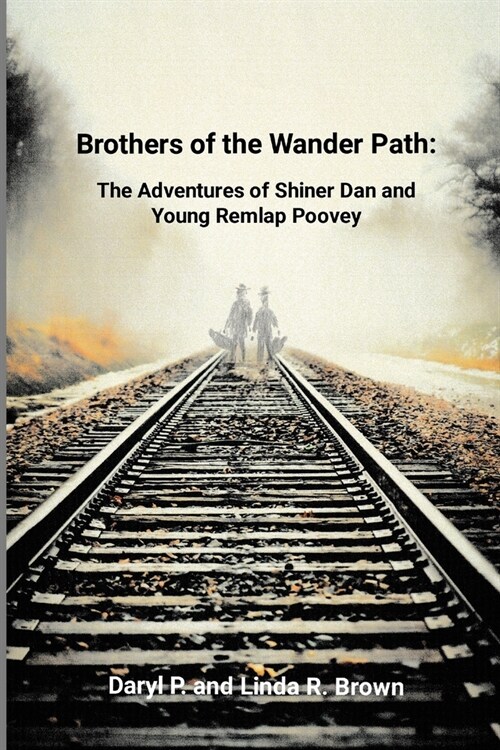 Brothers of the Wander Path: The Adventures of Shiner Dan and Young Remlap Poovey (Paperback)