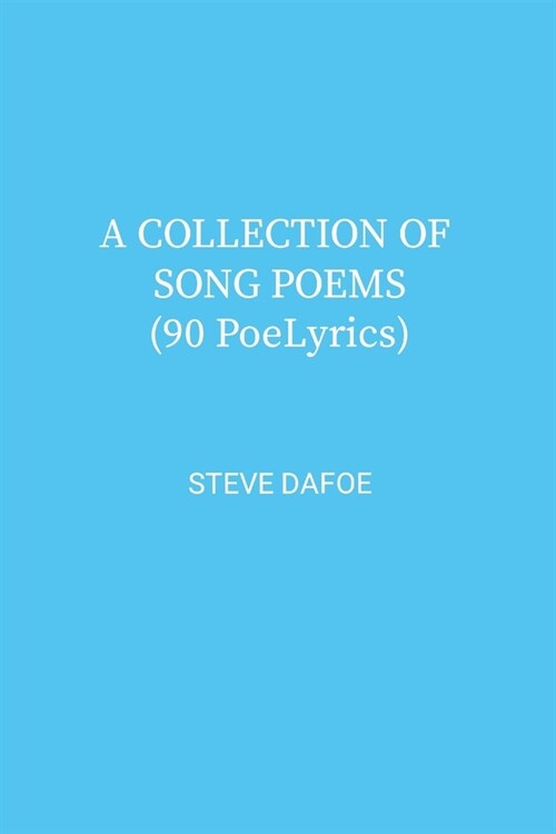 A COLLECTION OF SONG POEMS ( 90 PoeLyrics) (Paperback)