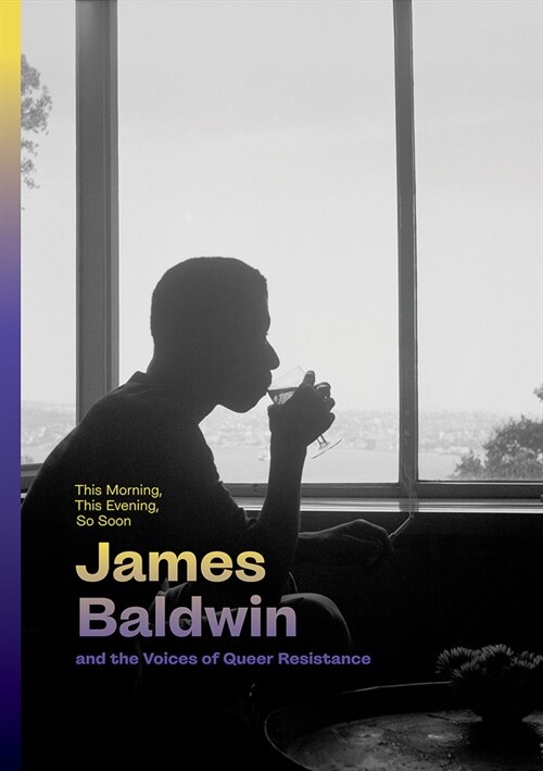 This Morning, This Evening, So Soon: James Baldwin and the Voices of Queer Resistance (Hardcover)