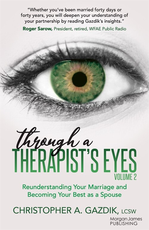 Through a Therapists Eyes, Volume 2: Reunderstanding Your Marriage and Becoming Your Best as a Spouse (Paperback)