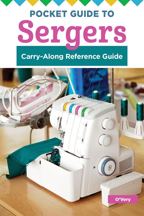 Pocket Guide to Sergers: Use Your Machine with Confidence (Paperback)