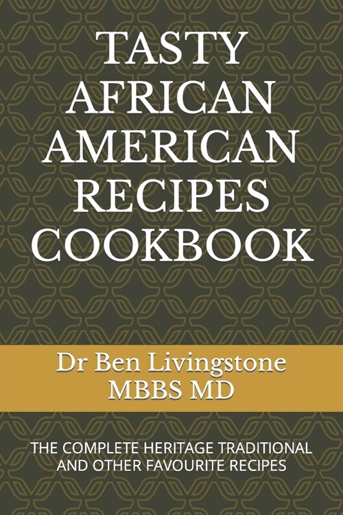 Tasty African American Recipes Cookbook: The Complete Heritage Traditional and Other Favourite Recipes (Paperback)