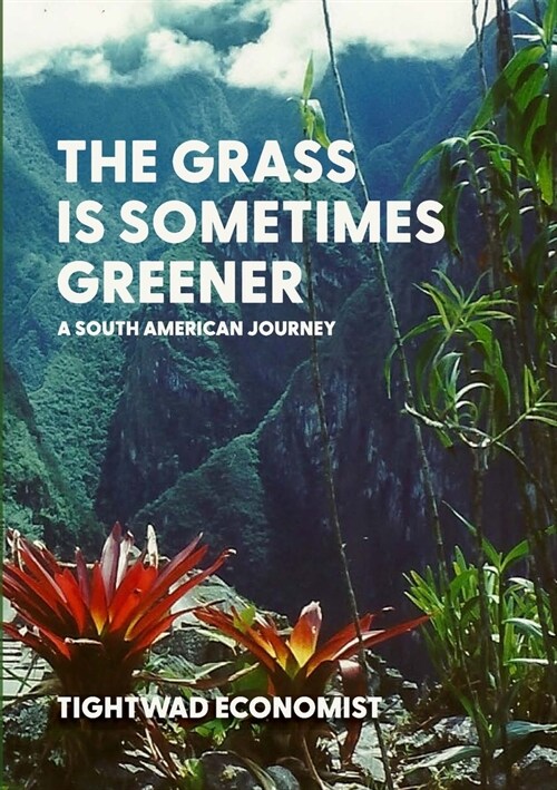 The Grass is Sometimes Greener: A South American Journey (Paperback)