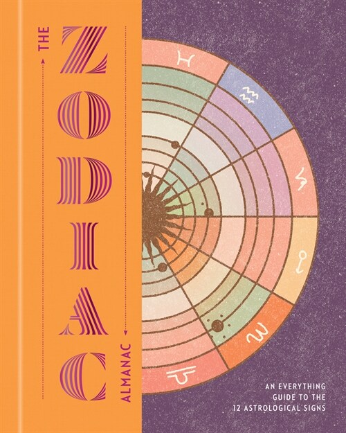 The Zodiac Almanac: An Everything Guide to the 12 Astrological Signs (Hardcover)