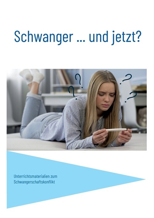 Schwanger... und jetzt?: Unterrichtsmaterialien zum Schwangerschaftskonflikt (Paperback)