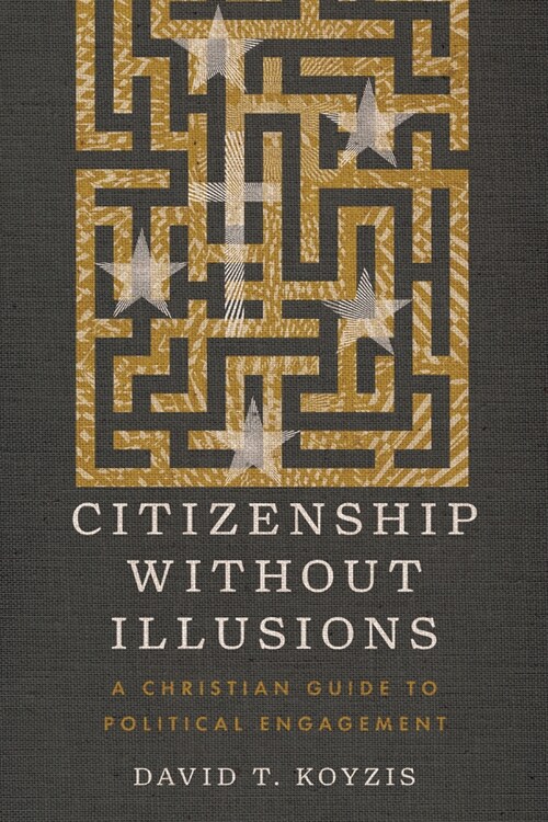 Citizenship Without Illusions: A Christian Guide to Political Engagement (Paperback)