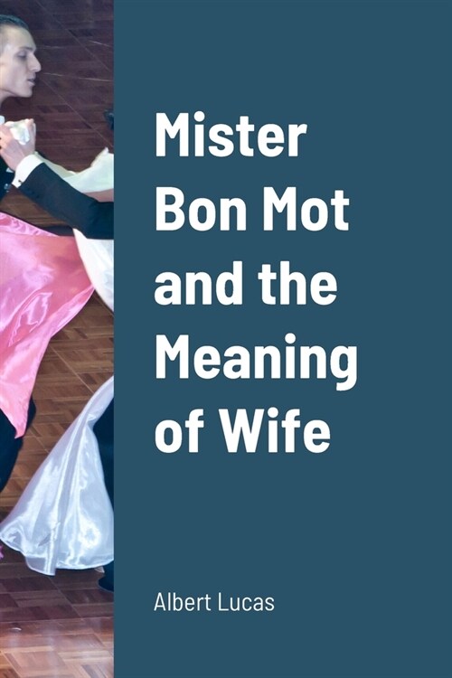 Mister Bon Mot and the Meaning of Wife (Paperback)