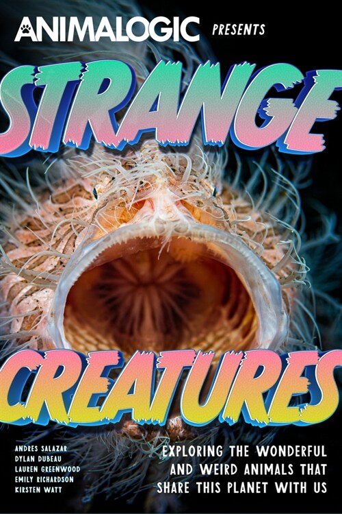 Strange Creatures: Exploring the Wonderful and Weird Animals That Share This Planet with Us (Paperback)