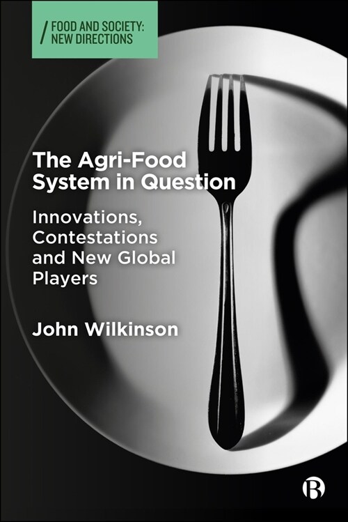 The Agri-Food System in Question : Innovations, Contestations and New Global Players (Hardcover)