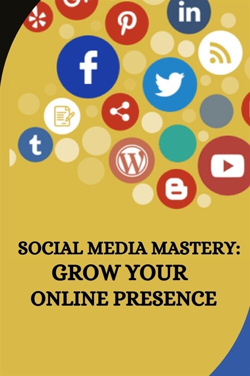 Social Media Mastery: Grow Your Online Presence (Paperback)