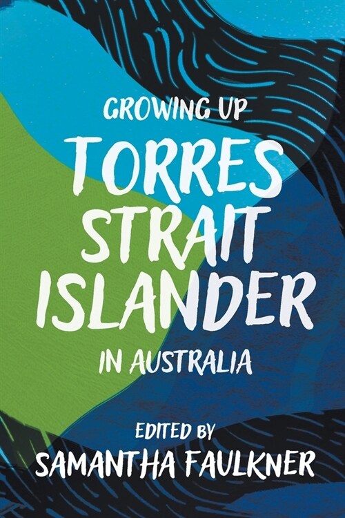Growing Up Torres Strait Islander in Australia: A Groundbreaking Collection of Torres Strait Islander Voices, Past and Present (Paperback)
