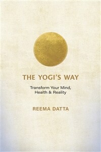 The Yogi's Way: Transform Your Mind, Health, and Reality (Paperback)