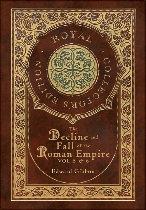 The Decline and Fall of the Roman Empire Vol 5 & 6 (Royal Collectors Edition) (Case Laminate Hardcover with Jacket) (Hardcover)