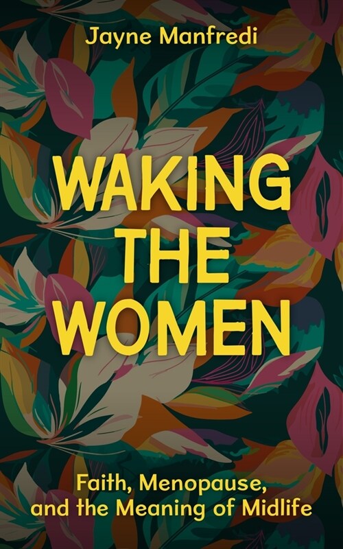Waking the Women: Faith, Menopause, and the Meaning of Midlife (Paperback)