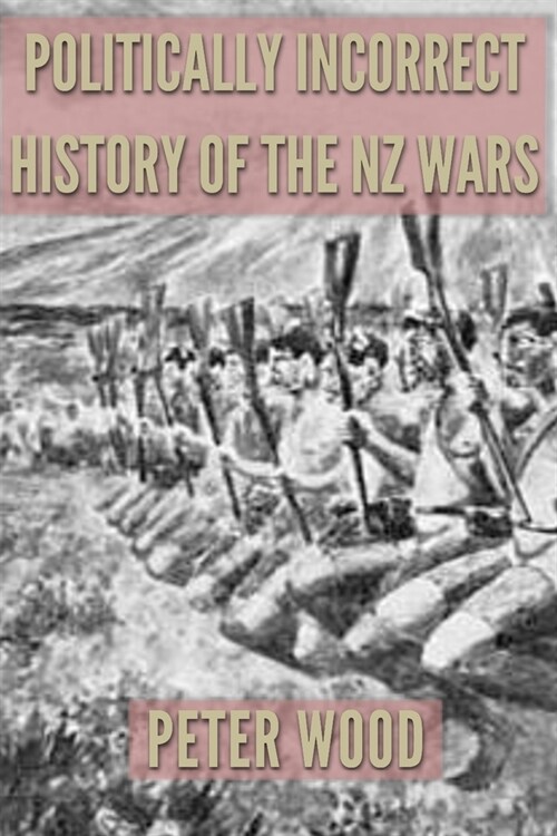 Politically Incorrect History of the Nz Wars (Paperback)