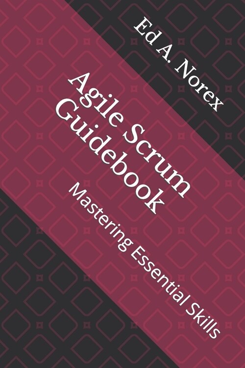 Agile Scrum Guidebook: Mastering Essential Skills (Paperback)
