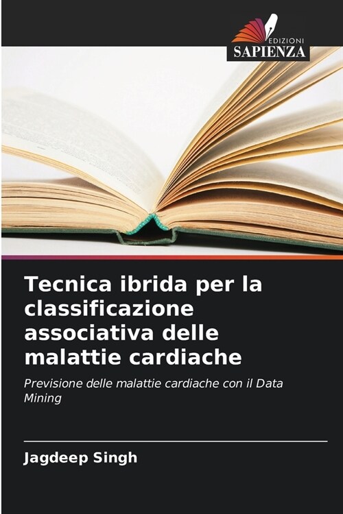 Tecnica ibrida per la classificazione associativa delle malattie cardiache (Paperback)