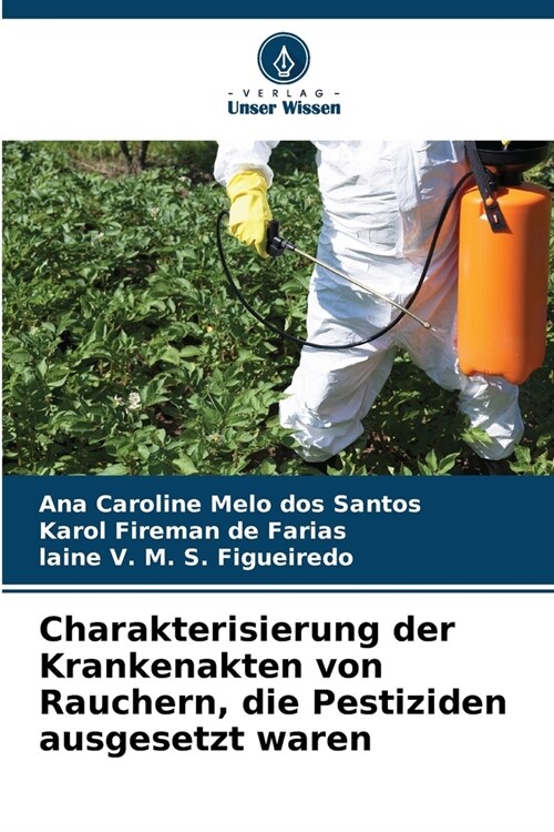 Charakterisierung der Krankenakten von Rauchern, die Pestiziden ausgesetzt waren (Paperback)