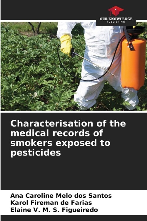 Characterisation of the medical records of smokers exposed to pesticides (Paperback)