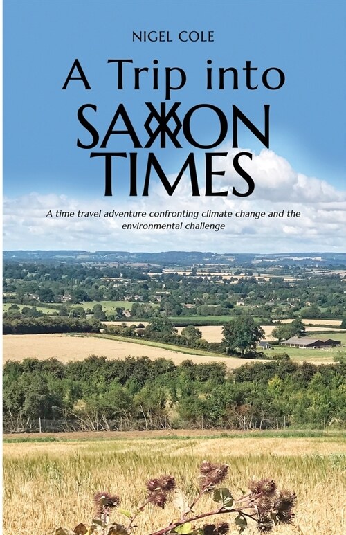 A Trip into Saxon Times: A time travel adventure confronting climate change and the environmental challenge (Paperback)