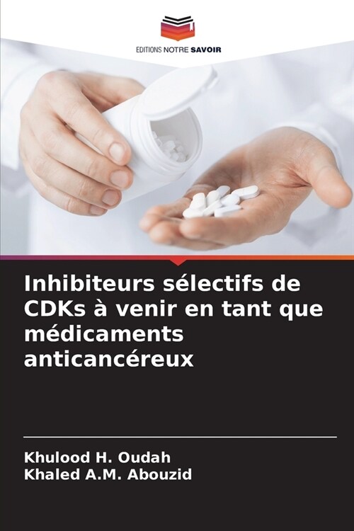 Inhibiteurs s?ectifs de CDKs ?venir en tant que m?icaments anticanc?eux (Paperback)