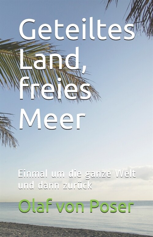 Geteiltes Land, freies Meer: Einmal um die ganze Welt und dann zur?k (Paperback)