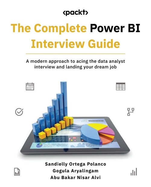 The Complete Power BI Interview Guide: A modern approach to acing the data analyst interview and landing your dream job (Paperback)