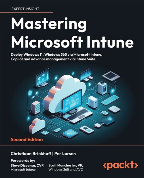 Mastering Microsoft Intune - Second Edition: Deploy Windows 11, Windows 365 via Microsoft Intune, Copilot and Advance Management via Intune Suite (Paperback, 2)