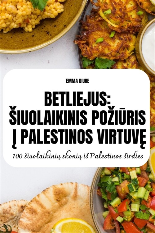 Betliejus Siuolaikinis PoziŪris Į Palestinos VirtuvĘ (Paperback)