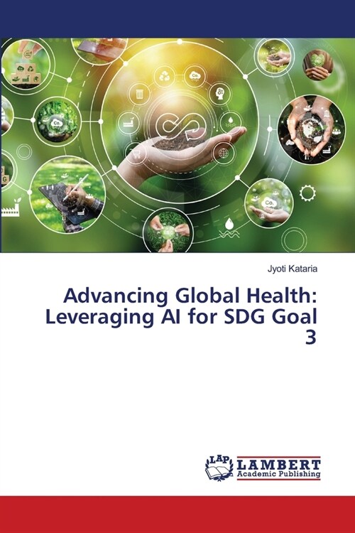 Advancing Global Health: Leveraging AI for SDG Goal 3 (Paperback)