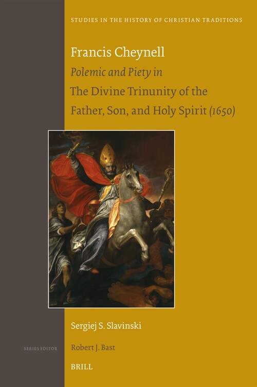 Francis Cheynell: Polemic and Piety in the Divine Trinunity of the Father, Son, and Holy Spirit (1650) (Hardcover)