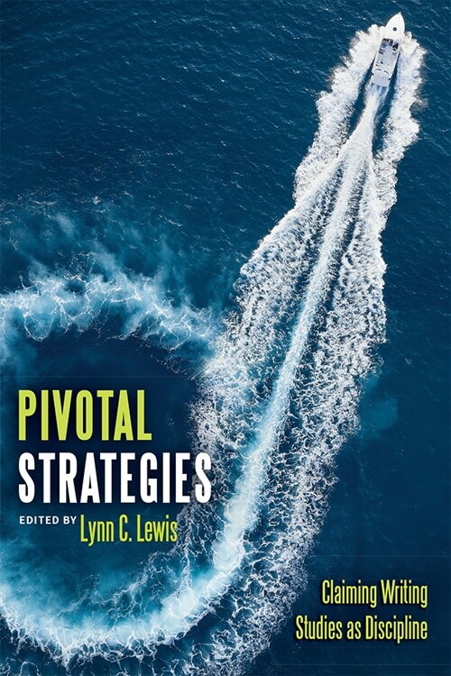Pivotal Strategies: Claiming Writing Studies as Discipline (Hardcover)