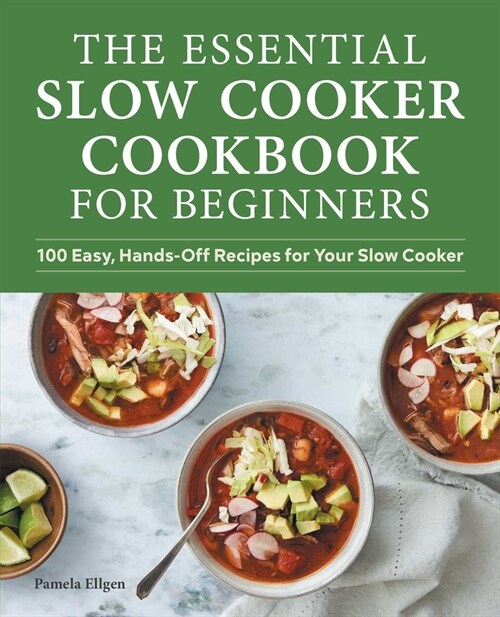 The Essential Slow Cooker Cookbook for Beginners: 100 Easy, Hands-Off Recipes for Your Slow Cooker (Paperback)