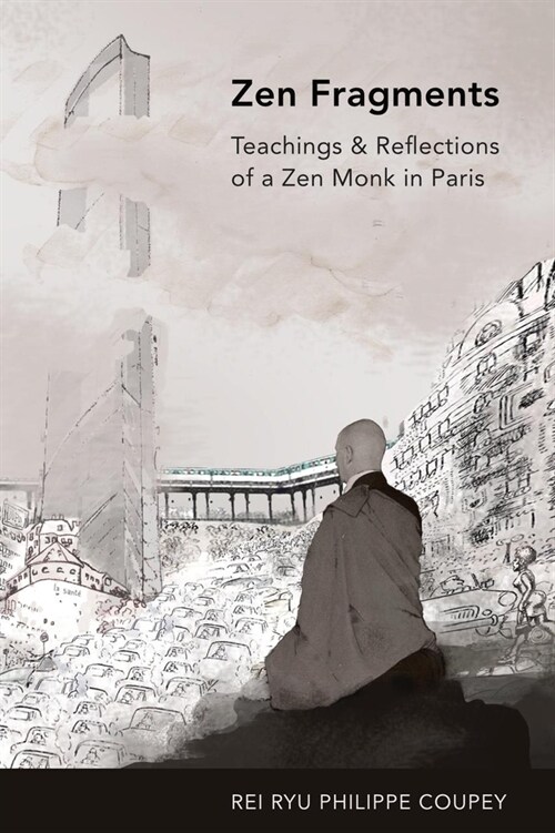 Zen Fragments: Teachings & Recollections of a Zen Monk in Paris (Paperback)