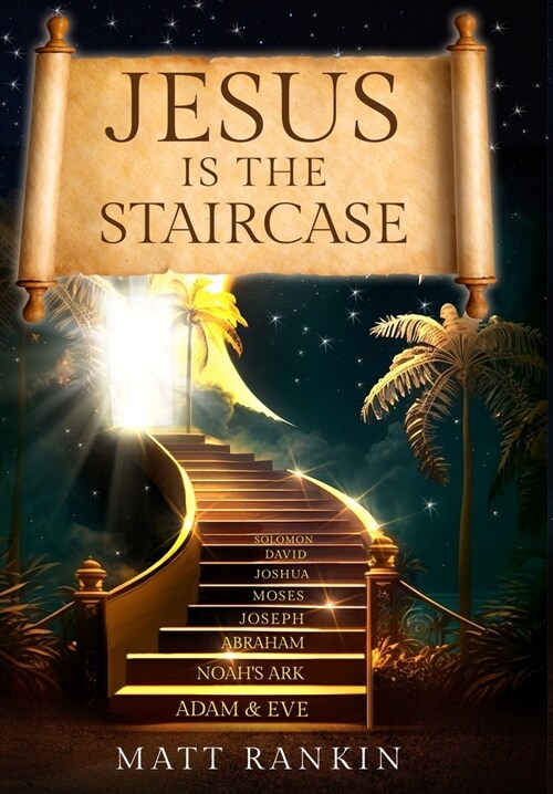 Jesus is the Staircase: The Only Way to Heaven (Hardcover)