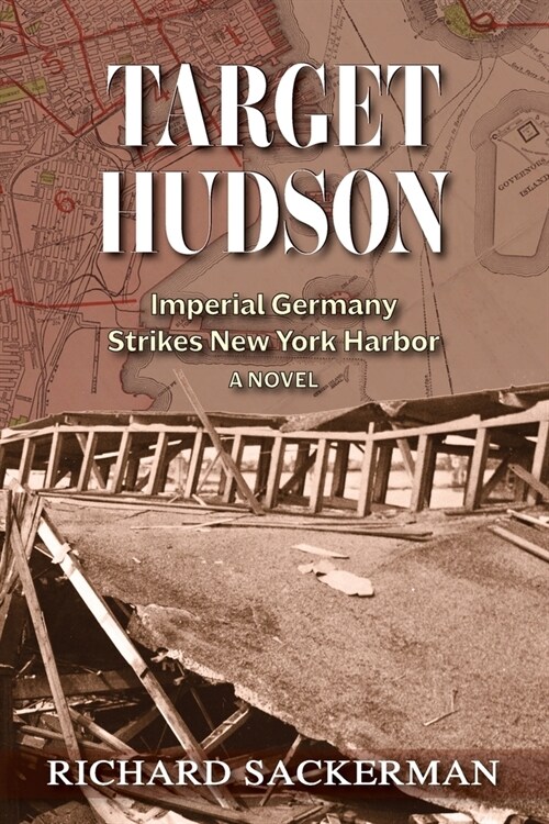 Target Hudson: Imperial Germany Strikes New York Harbor (A Novel) (Paperback)
